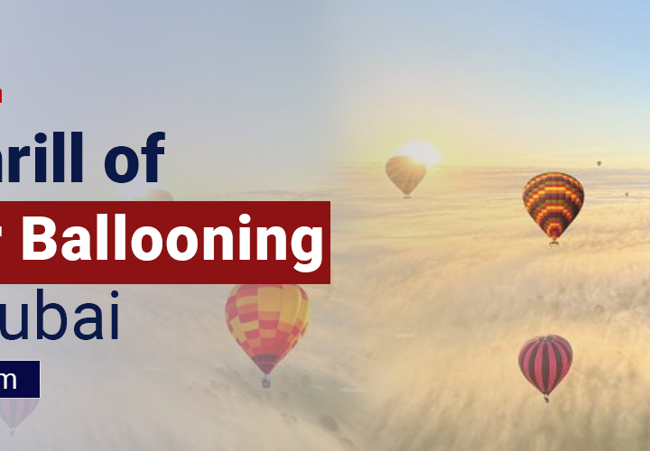 The Thrill of Hot Air Ballooning Over Dubai